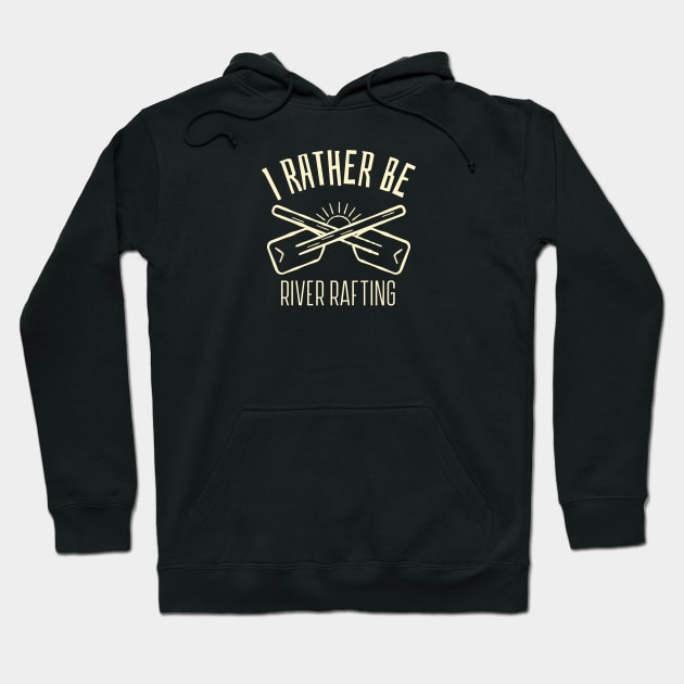 I'd Rather Be River Rafting Hoodie by Mountain Morning Graphics